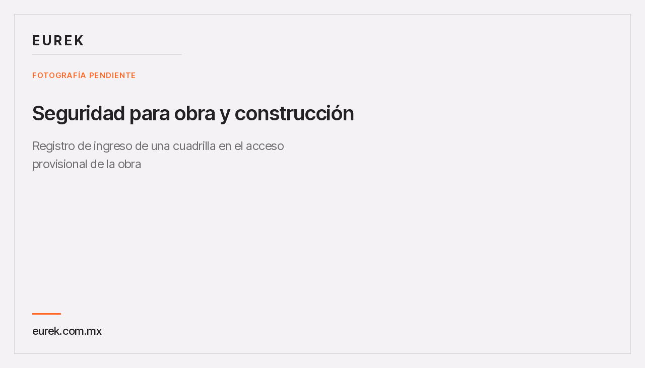 Espacio reservado para la fotografía del registro de ingreso de una cuadrilla en el acceso provisional de la obra